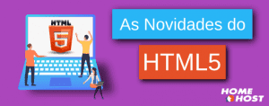 HTML5 e sua principais novidades!