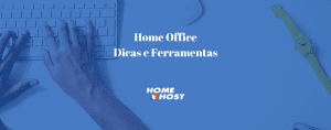 Home Office Conheça as Melhores Dicas e Ferramentas