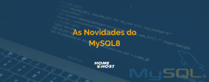 MySQL 8: As novidades da Nova versão do MySQL