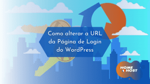 Homehost: Como alterar a URL da Página de Login do WordPress