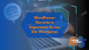 WordFence Garanta a Segurança do seu Site Wordpress - HomeHost