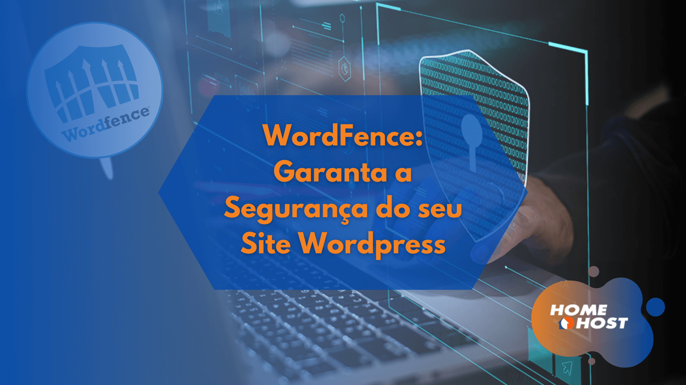 WordFence Garanta a Segurança do seu Site Wordpress - HomeHost
