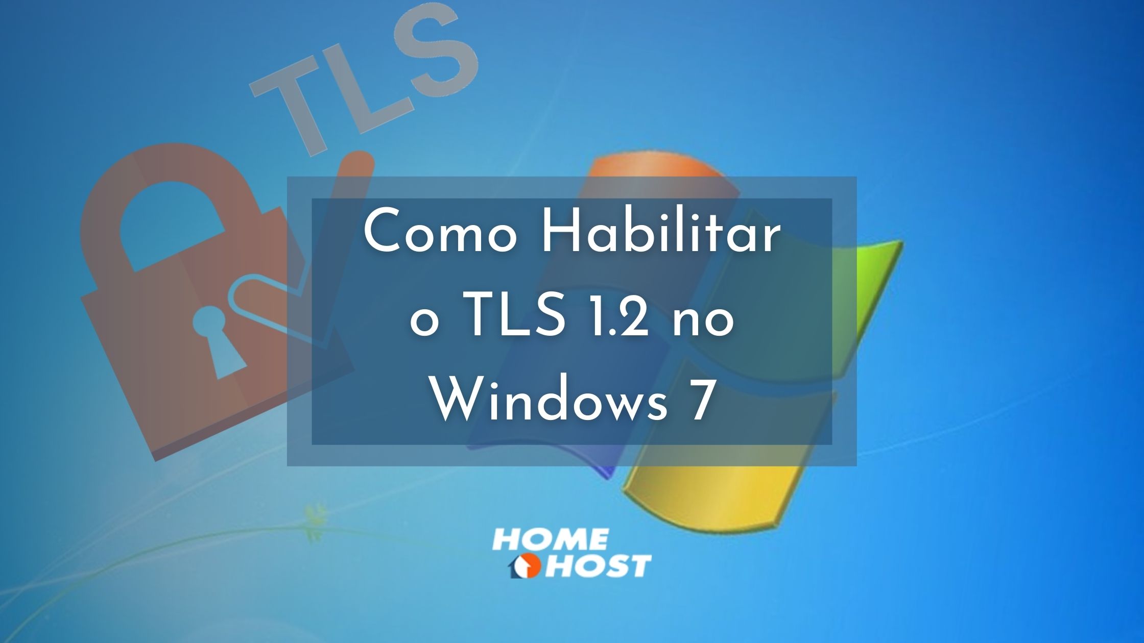 Tutorial HomeHost - Como Habilitar o TLS 1.2 no Windows 7