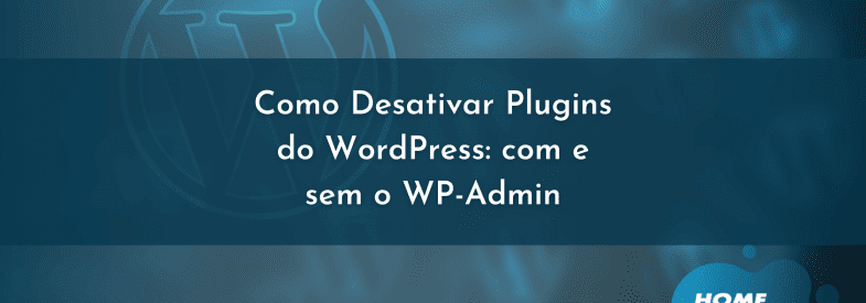 Como Desativar Plugins do WordPress: com e sem o WP-Admin
