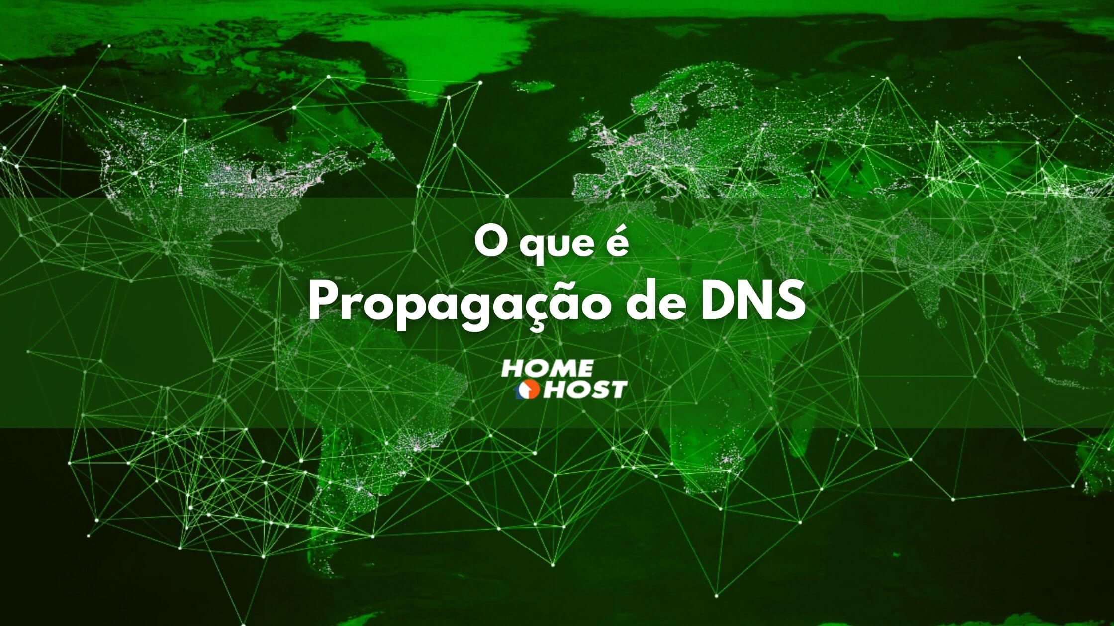 O que é Propagação de DNS? - Artigo HomeHost