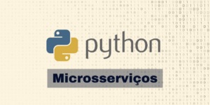 Microsserviços Python: Como construir aplicações distribuídas usando Python