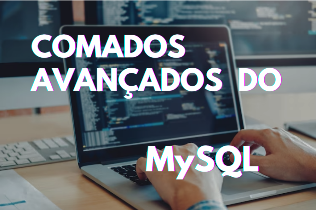 Os comados avançados do MySQL