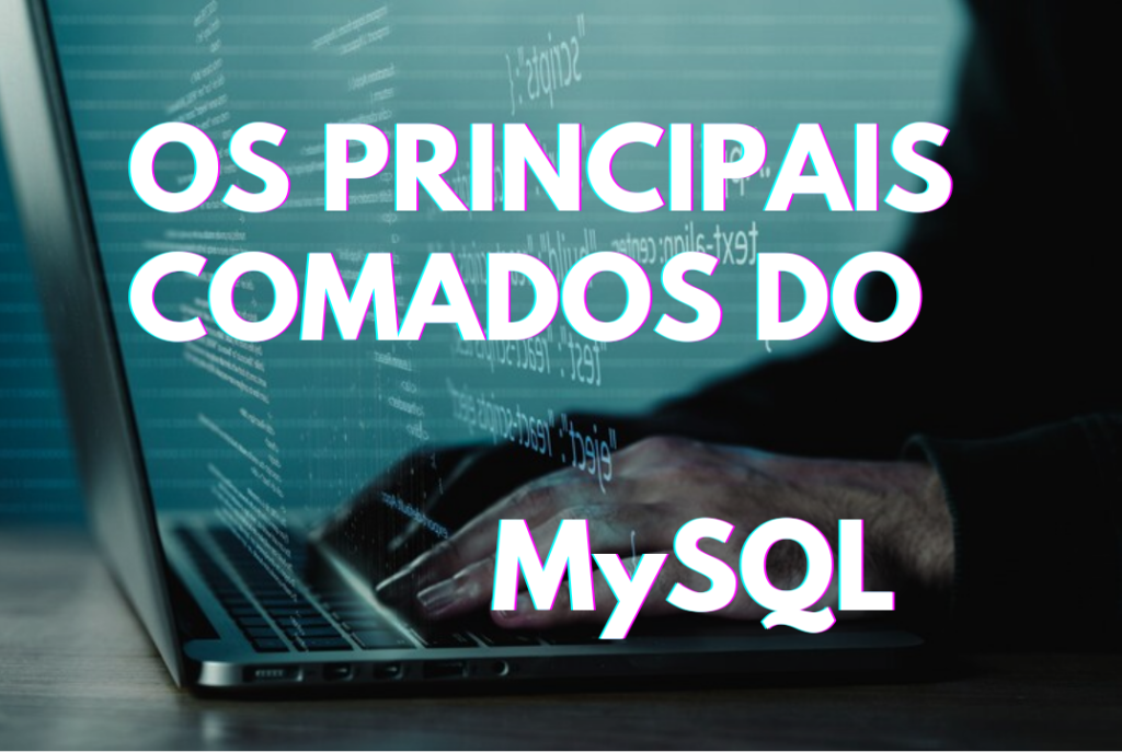 Os principais comandos do MySQL
