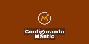 Configurando Mautic: passo a passo