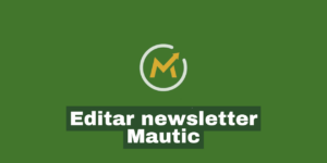 Editar newsletter Mautic como fazer em poucos passos