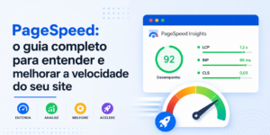 PageSpeed: o guia completo para entender e melhorar a velocidade do seu site